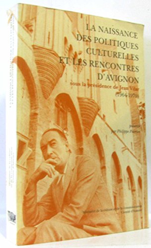 Beispielbild fr La Naissance Des Politiques Culturelles Et Les Rencontres D'avignon : 1964-1970 (N.6) zum Verkauf von Anybook.com