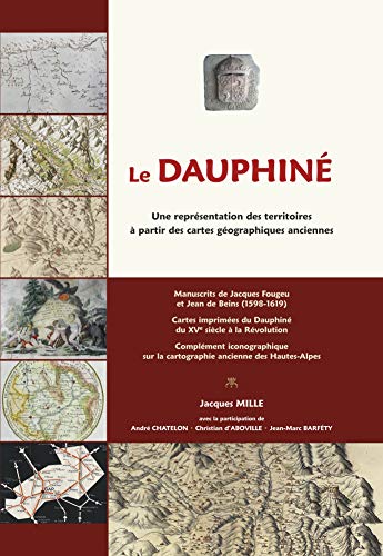Stock image for Le dauphine - une representation des territoires a partir des cartes geographiques anciennes for sale by LiLi - La Libert des Livres