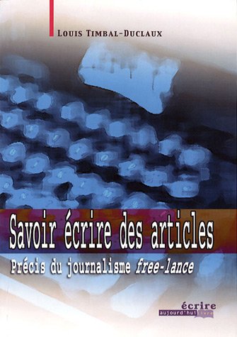 Beispielbild fr Savoir crire Des Articles : Prcis Du Journalisme Free-lance zum Verkauf von RECYCLIVRE