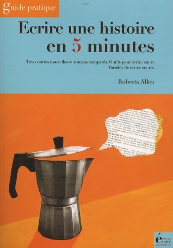 Beispielbild fr Ecrire Une Histoire En 5 Minutes : Trs Courtes Nouvelles Et Romans Compars, Outils Pour crire Cou zum Verkauf von RECYCLIVRE