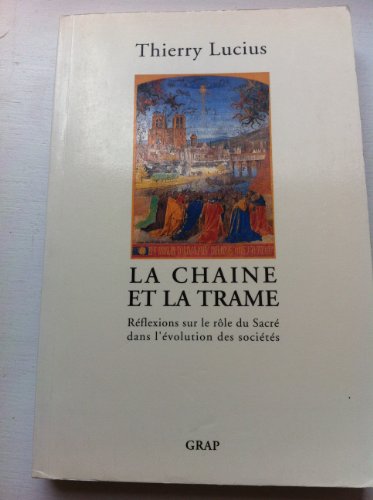 La Chaîne et la Trame: Réflexions sur le rôle du Sacré dans l'évolution des sociétés.