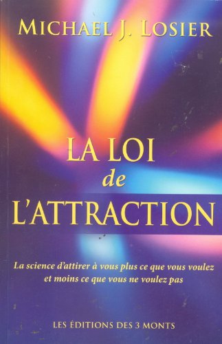 9782909735863: La loi de l'attraction: La science d'attirer  vous plus que ce que vous voulez et moins ce que vous ne voulez pas