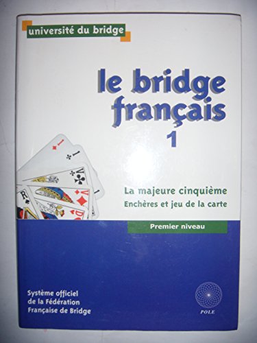 Stock image for Le Bridge Franais. Vol. 1. La Majeure Cinquime : Enchres Et Jeu De La Carte : Premier Niveau for sale by RECYCLIVRE