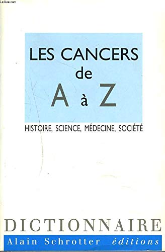 Stock image for LES CANCERS DE A A Z. : Histoire, science, mdecine, socit for sale by medimops