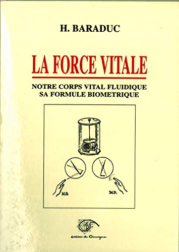Stock image for La force vitale : Notre corps vital fluidique, sa formule biom trique for sale by Le Monde de Kamlia