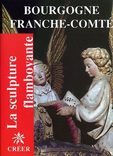 Beispielbild fr La sculpture flamboyante Vol 4 Bourgogne Franche Comte zum Verkauf von Librairie La Canopee. Inc.