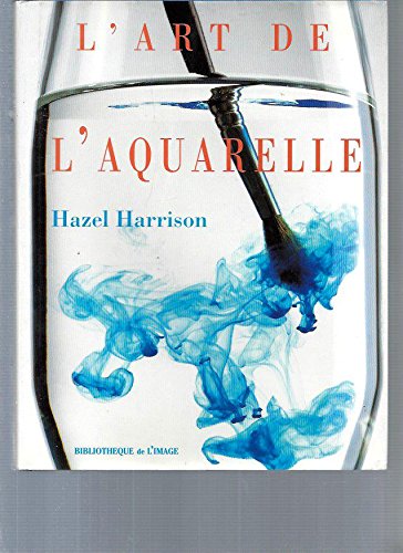 Stock image for L'ART DE L'AQUARELLE Harrison, Hazel for sale by LIVREAUTRESORSAS