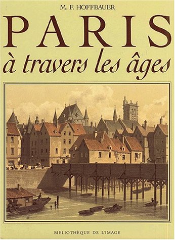 9782909808604: Paris  travers les ges : Aspects successifs des monuments et quartiers historiques de Paris depuis le 13me sicle