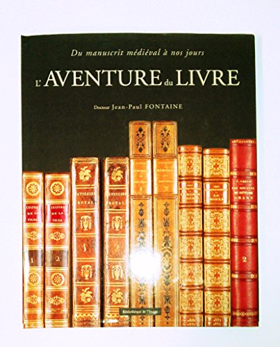 Beispielbild fr L'aventure du livre : Du manuscrit mdival  nos jours zum Verkauf von Ammareal