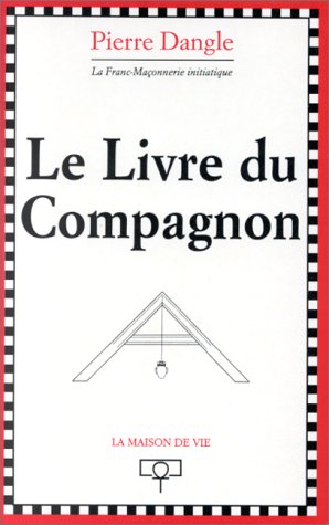 Imagen de archivo de Le livre du compagnon. La Franc-Maonnerie initiatique Dangle, Pierre a la venta por Bloody Bulga