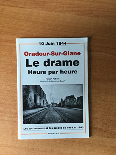 Beispielbild fr Oradour-Sur-Glane, le drame heure par heure : Les tortionnaires et les procs de 1953 et 1983 zum Verkauf von medimops