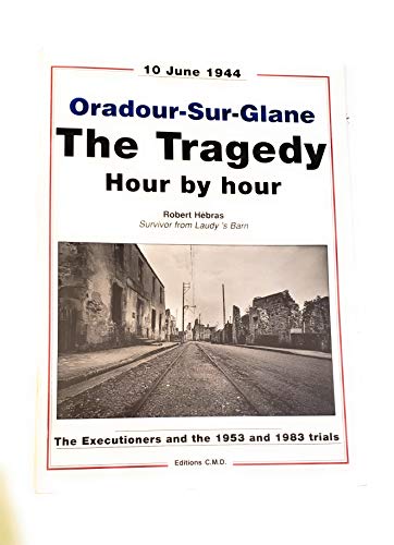 Beispielbild fr Oradour-Sur-Glane: The Tragedy Hour By Hour zum Verkauf von WorldofBooks