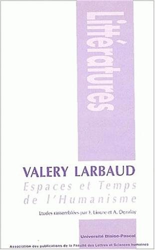 Imagen de archivo de Valry larbaud, espaces et temps de l'humanisme. a la venta por Librairie Vignes Online