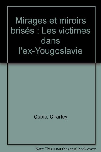 MIRAGES ET MIROIRS BRISES ; LES VICTIMES DANS L'EX-YOUGOSLAVIE