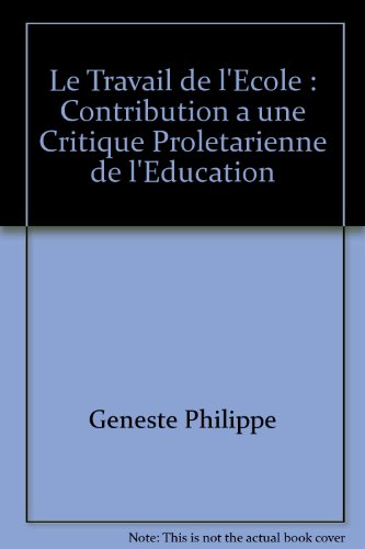 Beispielbild fr Le Travail De L'Ecole : Contribution A Une Critique Proletarienne De L'Education zum Verkauf von Gallix