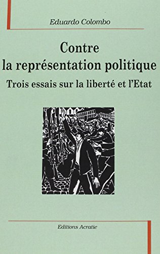 Beispielbild fr Contre la Reprsentation Politique, Trois Essais Sur la Liberte et l'Etat [Broch] Colombo, Eduardo zum Verkauf von BIBLIO-NET