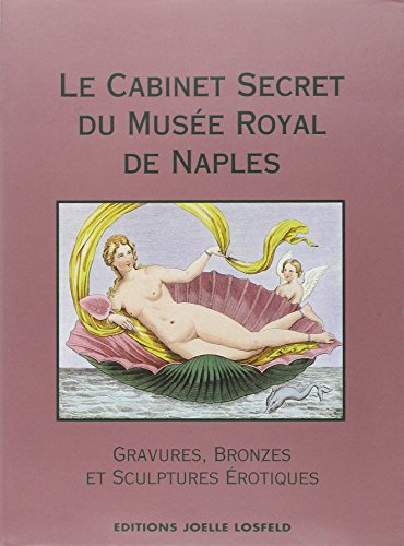 Imagen de archivo de Le cabinet secret du Musee Royal de Naples. Peintures, bronzes, et statues erotiques. a la venta por West Side Book Shop, ABAA