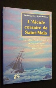 

L'Alcide corsaire de Saint-Malo. La guerre de course et l'histoire d'une corvette de 1745 à nos jours