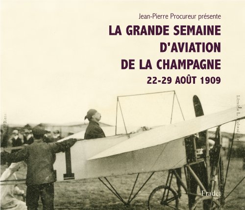 Beispielbild fr LA GRANDE SEMAINE D'AVIATION DE LA CHAMPAGNE 22-29 AOUT 1909 zum Verkauf von HISTOLIB - SPACETATI