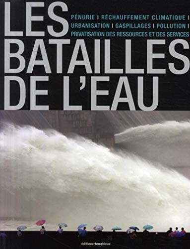 9782909953205: Les batailles de l'eau: Pnurie, rchauffemetn climatique, urbanisation, gaspillages, pollution, privatisation des ressources et des services.