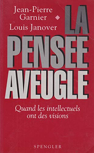 Beispielbild fr La Pense Aveugle : Quand Les Intellectuels Ont Des Visions zum Verkauf von RECYCLIVRE