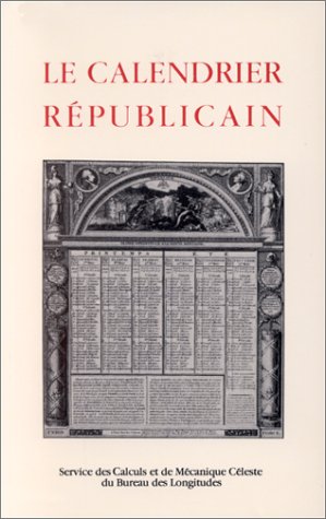 9782910015091: Le calendrier rpublicain : De sa cration  sa disparition suivi d'une concordance avec le calendrier grgorien