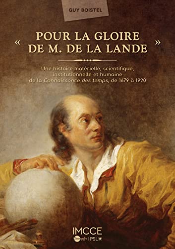 9782910015879: "Pour la gloire de M. de La Lande": Une histoire matrielle, scientifique, institutionnelle et humaine de la Connaissance des temps, 1679-1920