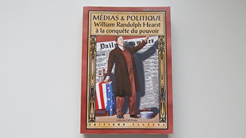 Stock image for Mdias et politique : William Randolph Hearst  la conqute du pouvoir for sale by medimops