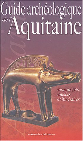 Stock image for Guide archologique de l'Aquitaine: De l'Aquitaine celtique  l'Aquitaine romane (VIe sicle av. J.-C. - XIe sicle ap. J.-C.) for sale by LeLivreVert