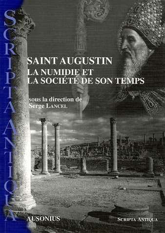 Stock image for Saint Augustin : La Numidie et la socit de son temps : actes du Colloque SEMPAM-AUSONIUS Bordeaux, 10-11 octobre 2003 for sale by Okmhistoire