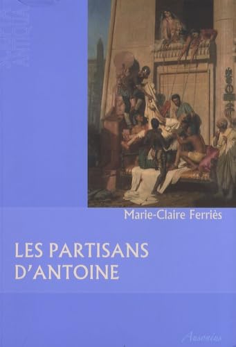 Les partisans d'Antoine --- Des orphelins de César aux complices de Cléopâtre