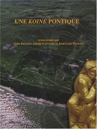 Stock image for Une Koin pontique. Cits grecques, socits indignes et empires mondiaux sur le littoral nord de la mer Noire ( VIIe s. a.C.-IIIe s. p.C. ). ---------- [ Franais // DEUTSCH // ENGLISH ] for sale by Okmhistoire