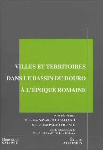 Stock image for Villes et territoires dans le bassin du Douro  l'poque romaine ---------- [ actes de la table-ronde internationale, Bordeaux, septembre 2004 ] --------- [ TEXTO ESPAOL ] for sale by Okmhistoire