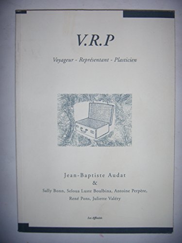 Imagen de archivo de VRP , Voyageur - Representant - Plasticien. Un concept de Jean-Baptiste Audat. a la venta por Books+