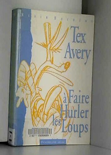 Imagen de archivo de Tex Avery,  faire hurler les loups ! a la venta por Librairie de l'Avenue - Henri  Veyrier