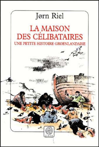 9782910030599: La maison des clibataires: UNE PETITE HISTOIRE GROENLANDAISE