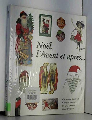 Noël, l'Avent et après. - Catherine Baillaud, Georges Foessel, Roland Oberlé et Tomi Ungerer