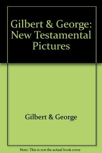 Stock image for Gilbert and George : New Testamental Pictures for sale by The Second Reader Bookshop