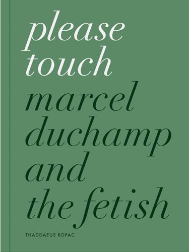 Stock image for Please Touch: Marcel Duchamp and the Fetish for sale by Book Deals