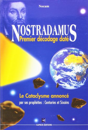 9782910056049: Nostradamus Premier Decodage Date - le Cataclysme Annonce, les Annees 2209 a 2218