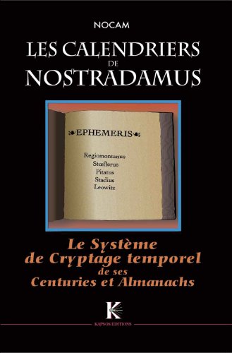 Beispielbild fr Dcodage Complet De Nostradamus. Vol. 1. Les Calendriers De Nostradamus : Systme De Cryptage Tempor zum Verkauf von RECYCLIVRE