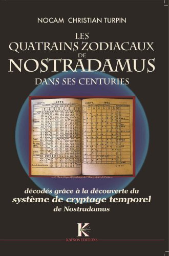 Beispielbild fr Les quatrains zodiacaux de Nostradamus dans ses "Centuries" - dcods grce  la dcouverte du systme de cryptage temporel de Nostradamus zum Verkauf von Gallix