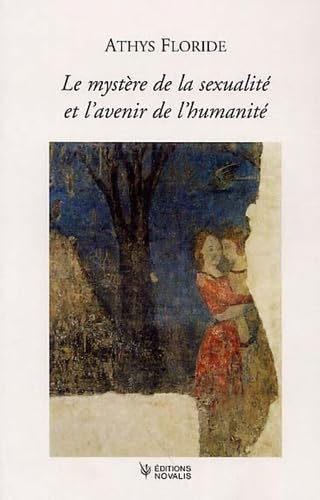 9782910112424: Le mystre de la sexualit et l'avenir de l'humanit: Comment raliser l'amour dans l'esprit de Novalis : rajeunir le monde