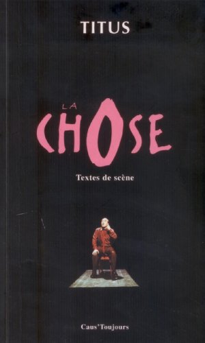 Stock image for Titus - La Chose - Textes de scene. for sale by Books+