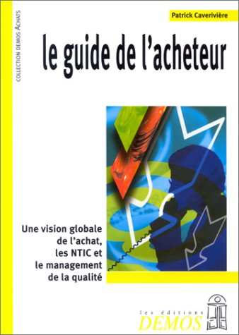 9782910157715: Le Guide de l'acheteur : Une vision globale de l'achat, les NTIC et le management de la qualit
