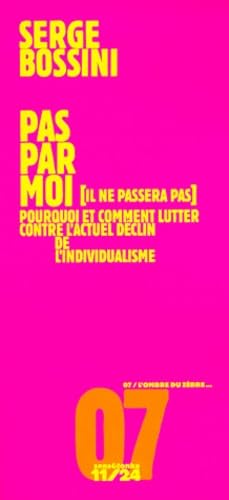 9782910170783: Pas par moi : Il ne passera pas, pourquoi et comment lutter contre l'actuel dclin de l'individualisme