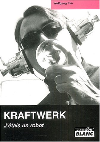 9782910196318: Kraftwerk: J'tais un robot