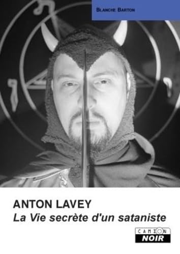 ANTON LAVEY La vie secrÃ¨te d'un sataniste (9782910196646) by Barton, Blanche