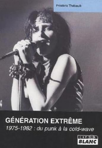 Beispielbild fr Gnration Extrme, 1975-1982 du Punk  la Cold-Wave zum Verkauf von medimops