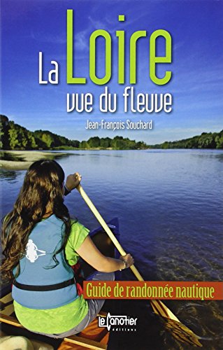 9782910197285: La Loire vue du fleuve : Guide de randonne nautique